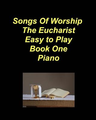 Songs of Worship The Eucharist Easy to Play Book One Piano - Mary Taylor - cover