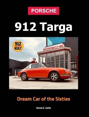 Porsche 912 Targa Hardcover: Dream Car of the Sixties - Horst E Goltz - cover