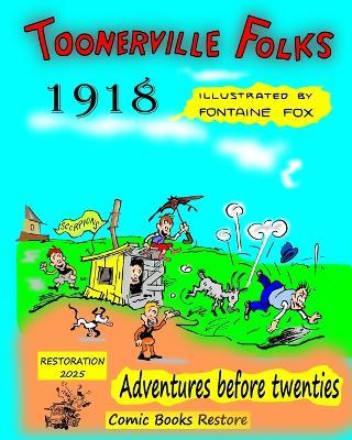 Toonerville Folks, year 1918: Adventures before twenties, by Fontaine Fox. - Fox,Comic Books Restore - cover