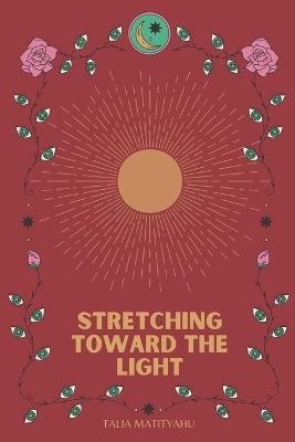 Stretching Toward The Light - Talia Matityahu - cover
