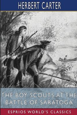 The Boy Scouts at the Battle of Saratoga (Esprios Classics): The Story of General Burgoyne's Defeat - Herbert Carter - cover