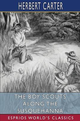 The Boy Scouts Along the Susquehanna (Esprios Classics): Or, the Silver Fox Patrol Caught in a Flood - Herbert Carter - cover