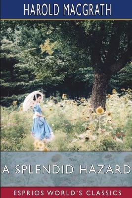 A Splendid Hazard (Esprios Classics) - Harold Macgrath - cover