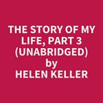 The Story of My Life, Part 3 (UNABRIDGED)