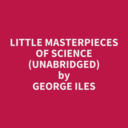Little Masterpieces of Science (UNABRIDGED)