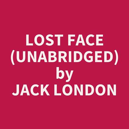 Lost Face (UNABRIDGED)