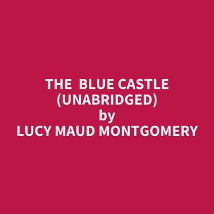 The Blue Castle (UNABRIDGED)