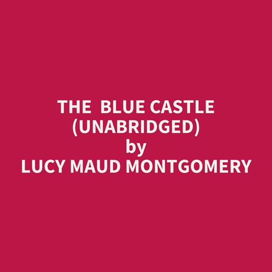 The Blue Castle (UNABRIDGED)