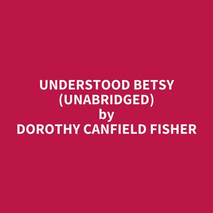 Understood Betsy (UNABRIDGED)