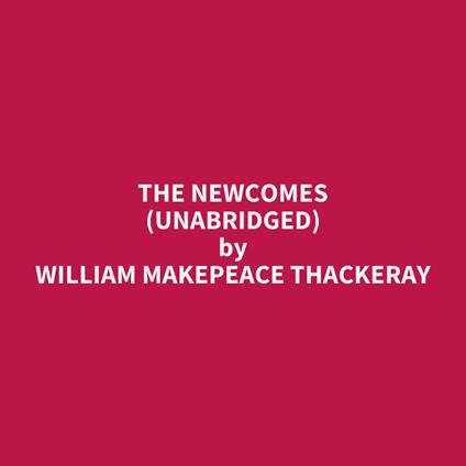 The Newcomes (UNABRIDGED)