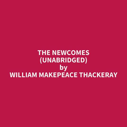 The Newcomes (UNABRIDGED)