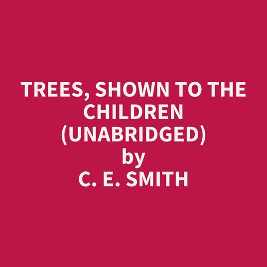 Trees, Shown to the Children (UNABRIDGED)