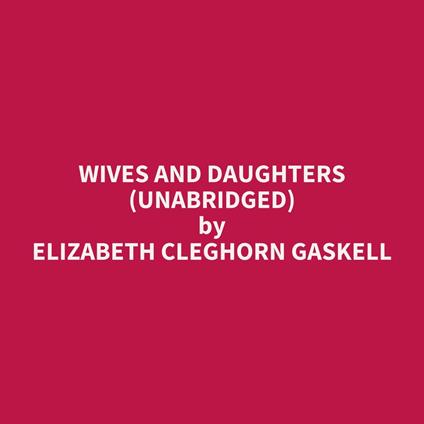 Wives and Daughters (UNABRIDGED)