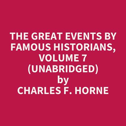 The Great Events by Famous Historians, Volume 7 (UNABRIDGED)