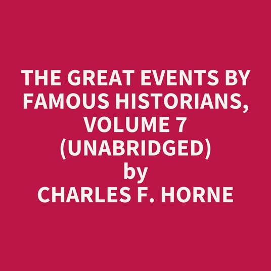 The Great Events by Famous Historians, Volume 7 (UNABRIDGED)