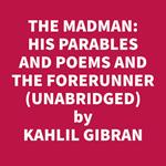 The Madman: His Parables And Poems And The Forerunner: His Parables And Poems (Unabridged)