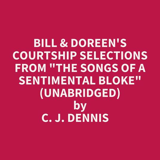 Bill & Doreen's Courtship Selections From "The Songs Of A Sentimental Bloke" (Unabridged)