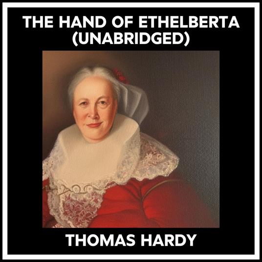 The Hand Of Ethelberta (Unabridged)