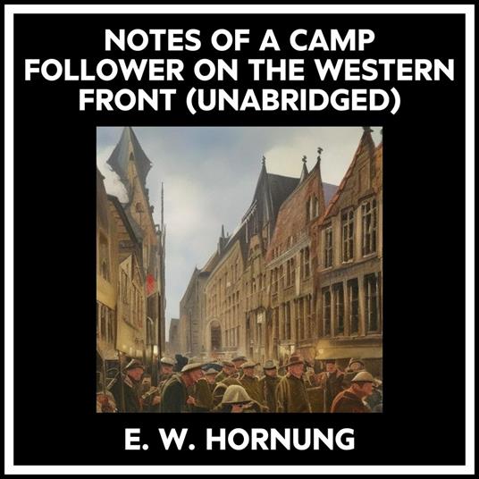 Notes Of A Camp Follower On The Western Front (Unabridged)