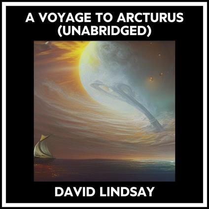 A Voyage To Arcturus (Unabridged)