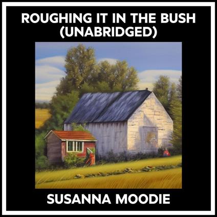 Roughing It In The Bush (Unabridged)