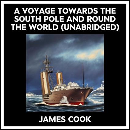 A Voyage Towards The South Pole And Round The World (Unabridged)