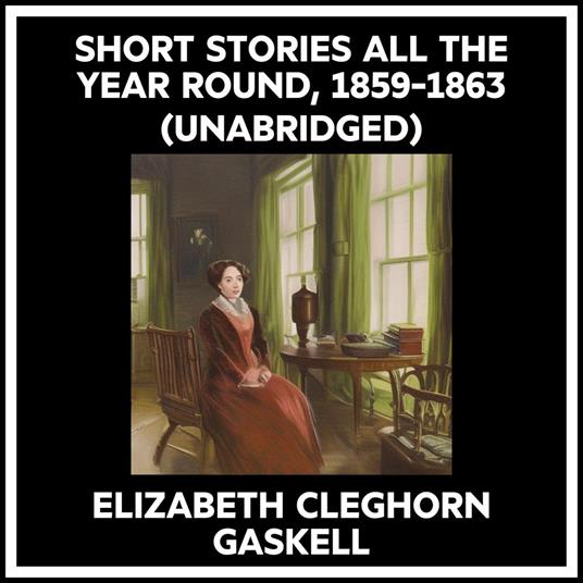 Short Stories All The Year Round, 1859-1863 (Unabridged)