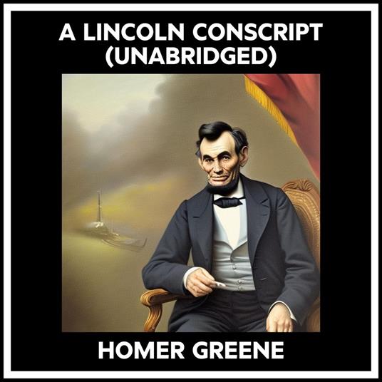 A Lincoln Conscript (Unabridged)