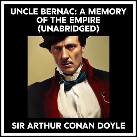 Uncle Bernac: A Memory Of The Empire (Unabridged)