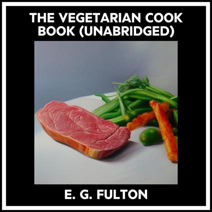 The Vegetarian Cook Book (Unabridged)