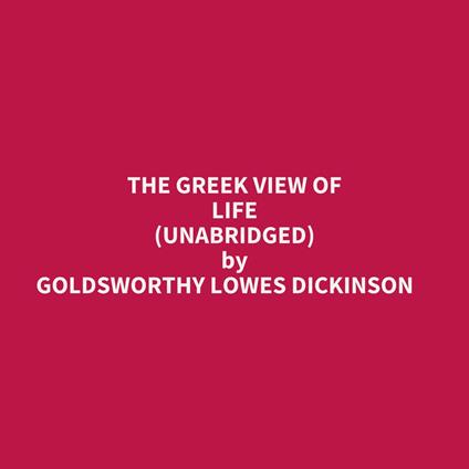 The Greek View Of Life (Unabridged)