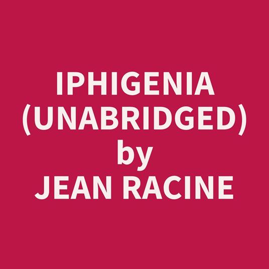 Iphigenia (UNABRIDGED)