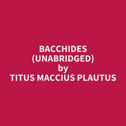 Bacchides (UNABRIDGED)
