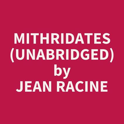 Mithridates (UNABRIDGED)
