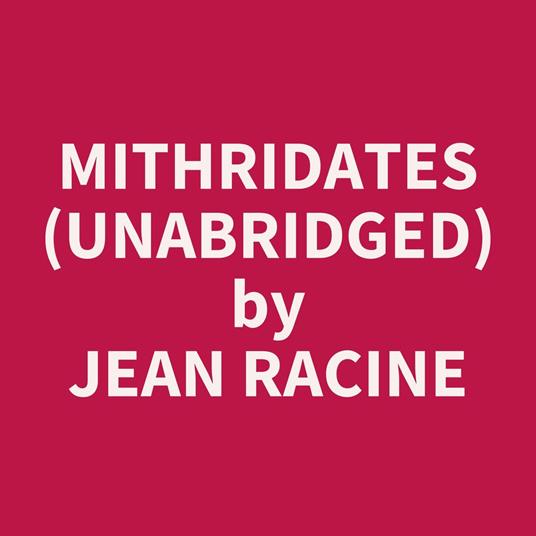 Mithridates (UNABRIDGED)