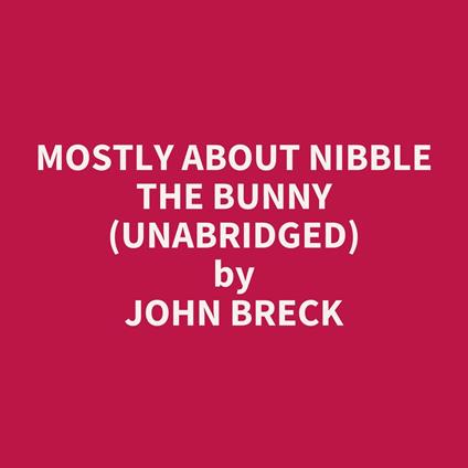 Mostly About Nibble the Bunny (UNABRIDGED)