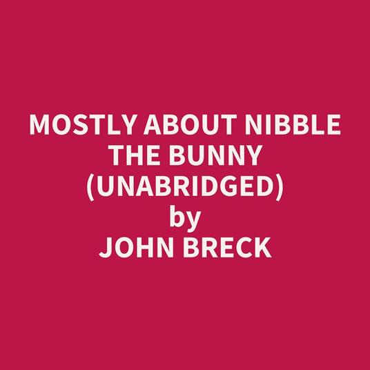 Mostly About Nibble the Bunny (UNABRIDGED)