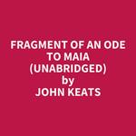 Fragment of an Ode to Maia (UNABRIDGED)