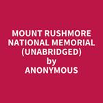 Mount Rushmore National Memorial (UNABRIDGED)