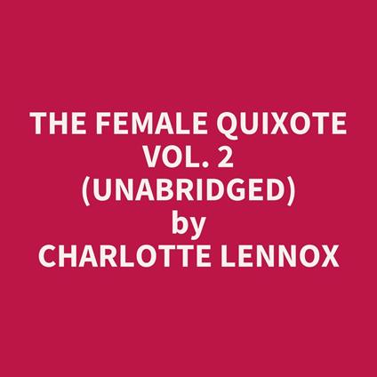The Female Quixote Vol. 2 (Unabridged)