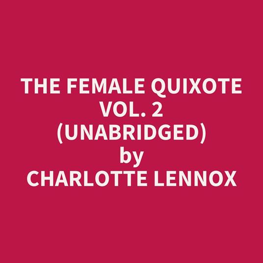 The Female Quixote Vol. 2 (Unabridged)