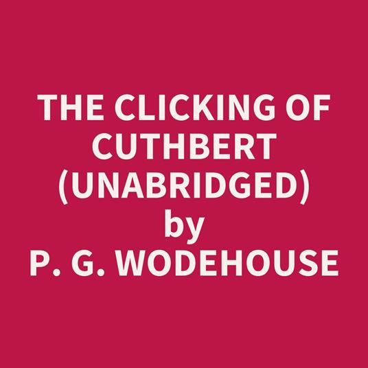 The Clicking of Cuthbert (Unabridged)
