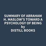 Summary of Abraham H. Maslow's Toward a Psychology of Being