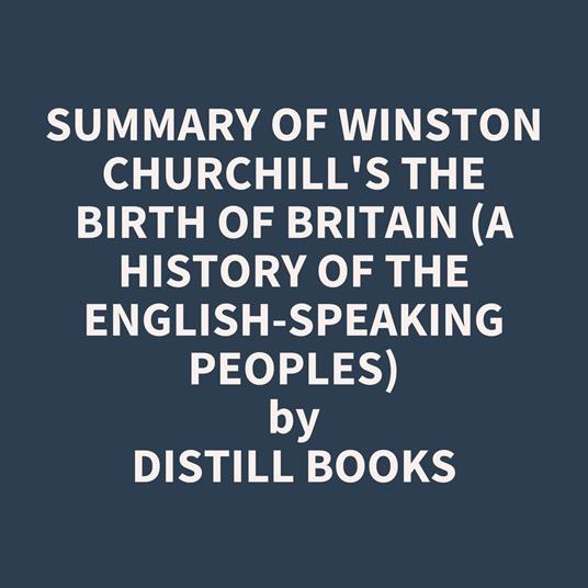 Summary of Winston Churchill's The Birth of Britain (A History of the English-Speaking Peoples)