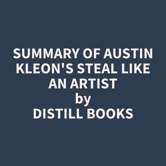 Summary of Austin Kleon's Steal Like an Artist