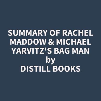 Summary of Rachel Maddow & Michael Yarvitz's Bag Man