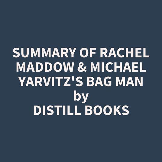Summary of Rachel Maddow & Michael Yarvitz's Bag Man