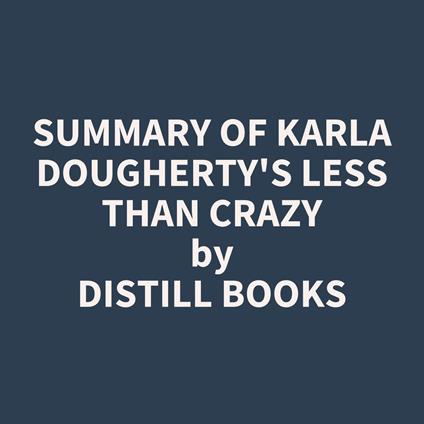 Summary of Karla Dougherty's Less than Crazy