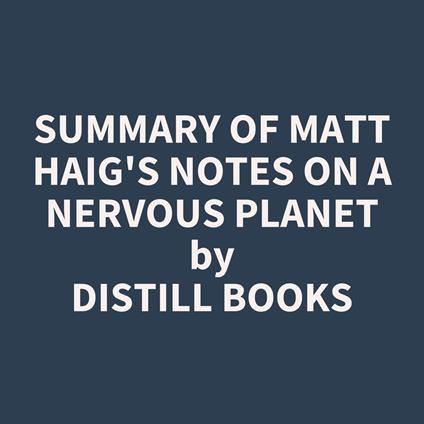 Summary of Matt Haig's Notes on a Nervous Planet