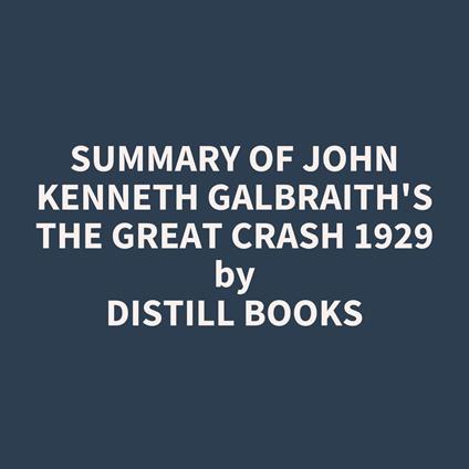 Summary of John Kenneth Galbraith's The Great Crash 1929